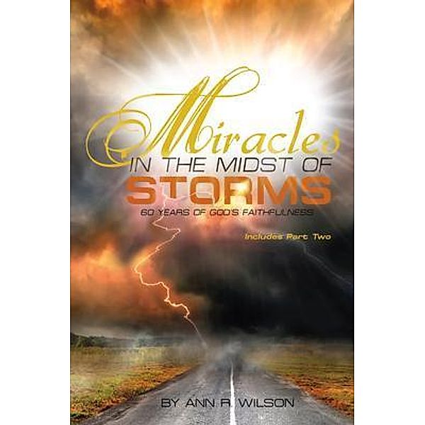 Miracles in the Midst of Storms / Ann R Wilson, Ann R Wilson