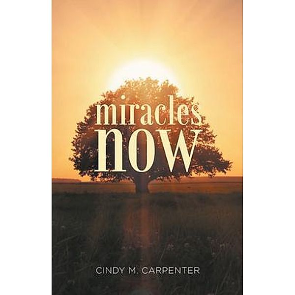 Miracles Now, Cindy M Carpenter