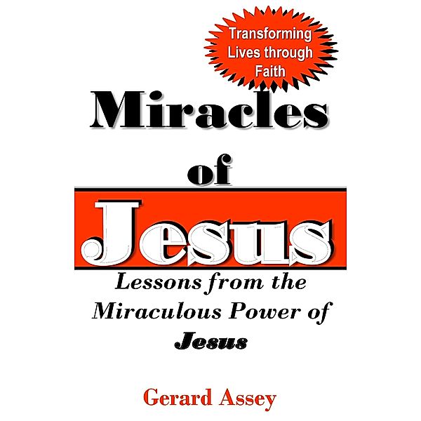 Miracles of Jesus: Lessons from the Miraculous Power of Jesus, Gerard Assey