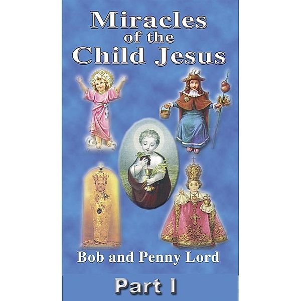 Miracles of the Child Jesus Part I, Bob and Penny Lord