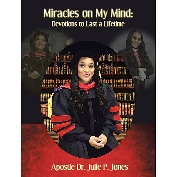 Miracles on My Mind! Devotions to Last a Lifetime..., Apostle Julie P. Jones