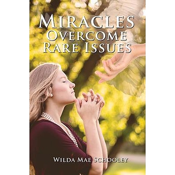 Miracles Overcome Rare Issues / Wilda Book Publishing, Wilda Mae Schooley