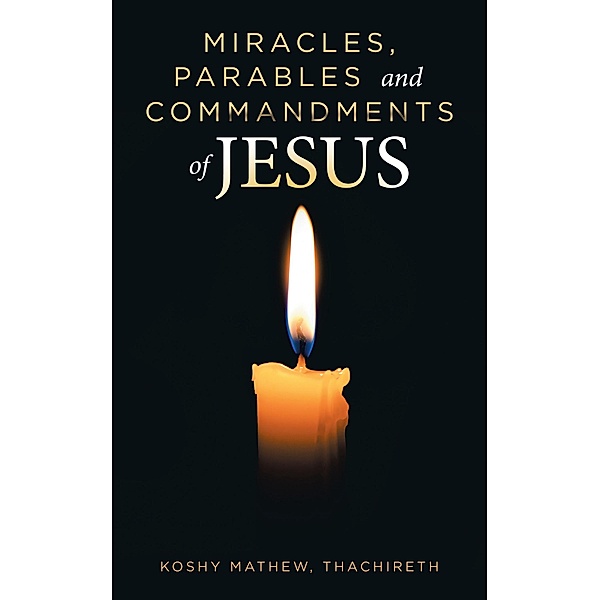 Miracles, Parables and Commandments of Jesus, Koshy Mathew Thachireth