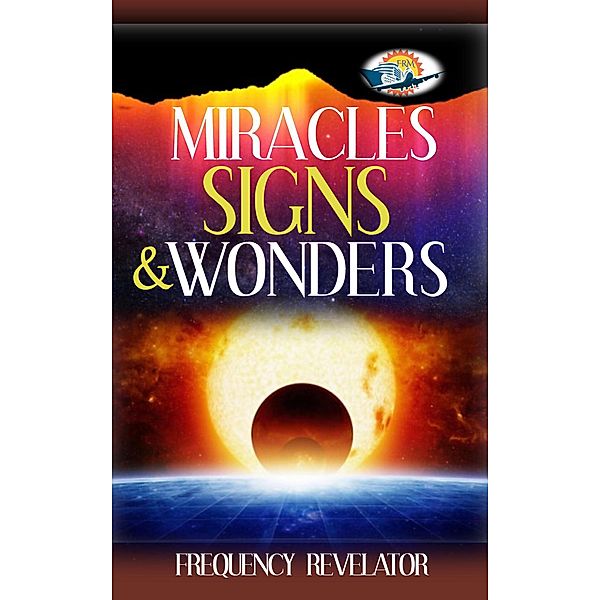 Miracles, Signs and Wonders, Frequency Revelator