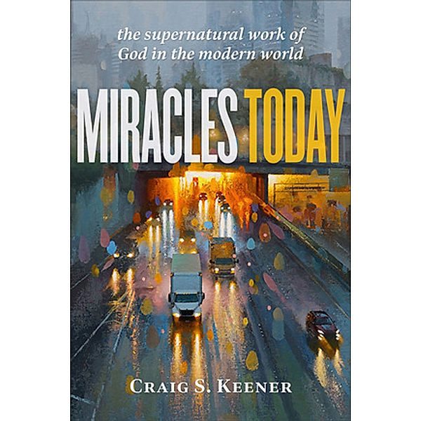 Miracles Today, Craig S Keener
