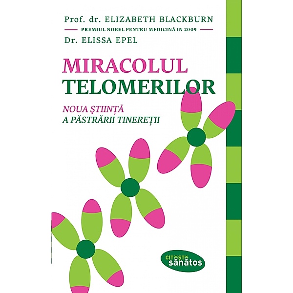 Miracolul telomerilor / Sanatate, Elizabeth Blackburn
