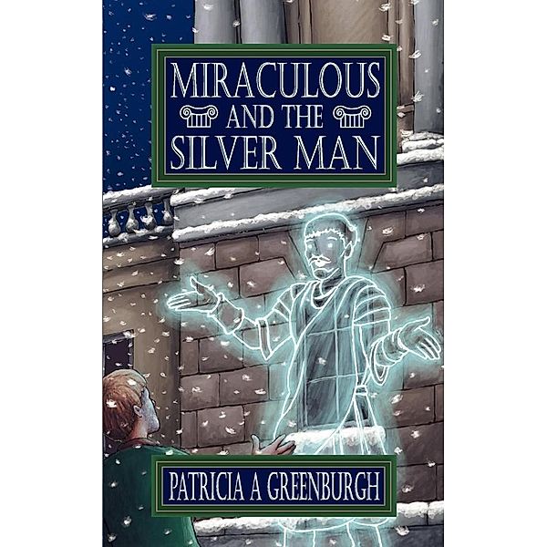 Miraculous and the Silver Man / Patricia A. Greenburgh, Patricia A. Greenburgh