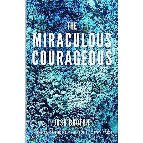 Miraculous Courageous / Free Verse Editions, Josh Booton