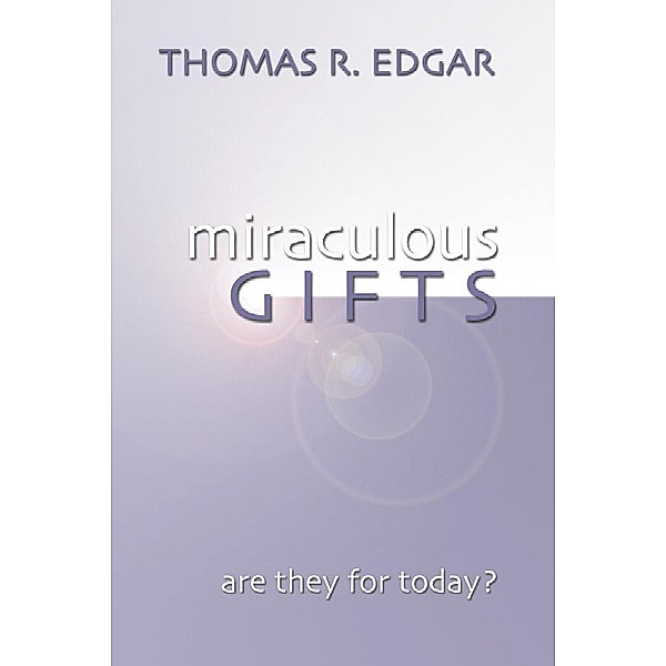 Miraculous Gifts, Thomas R. Edgar