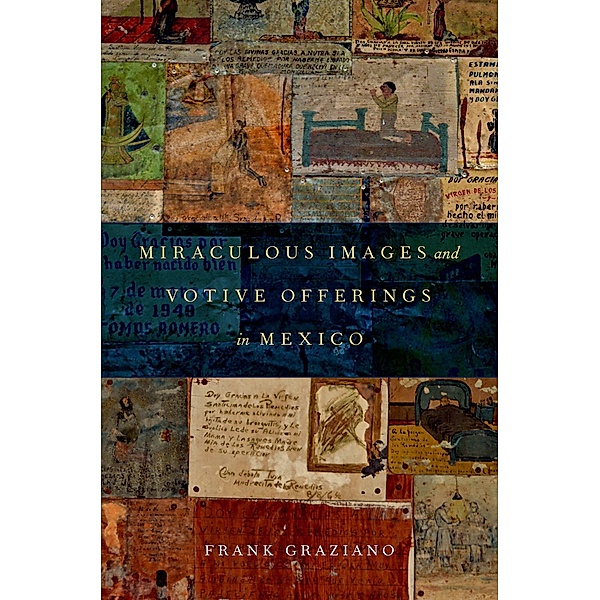 Miraculous Images and Votive Offerings in Mexico, Frank Graziano