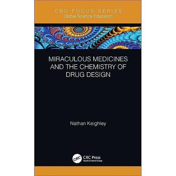 Miraculous Medicines and the Chemistry of Drug Design, Nathan Keighley