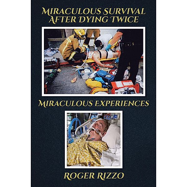 Miraculous Survival after Dying Twice / Christian Faith Publishing, Inc., Roger Rizzo