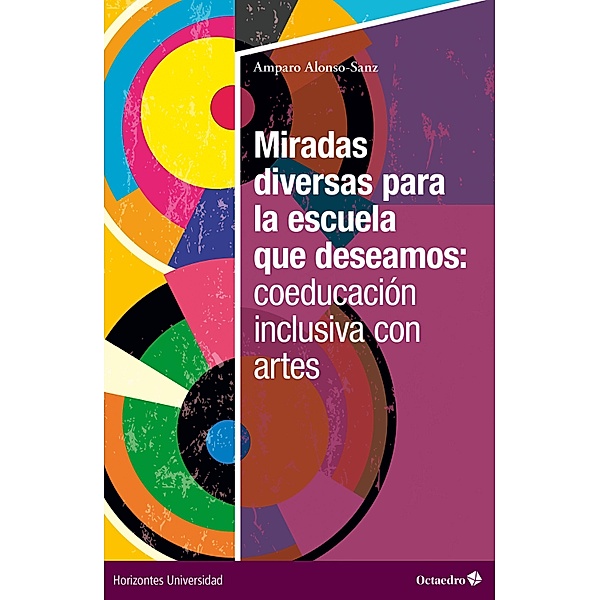 Miradas diversas para la escuela que deseamos: coeducación inclusiva con artes / Horizontes Universidad, Amparo Alonso-Sanz