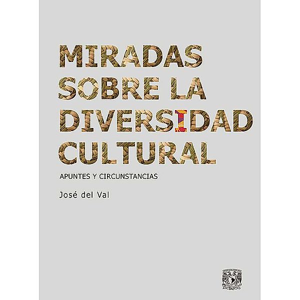 Miradas sobre la diversidad cultural / La pluralidad cultural en México, José del Val