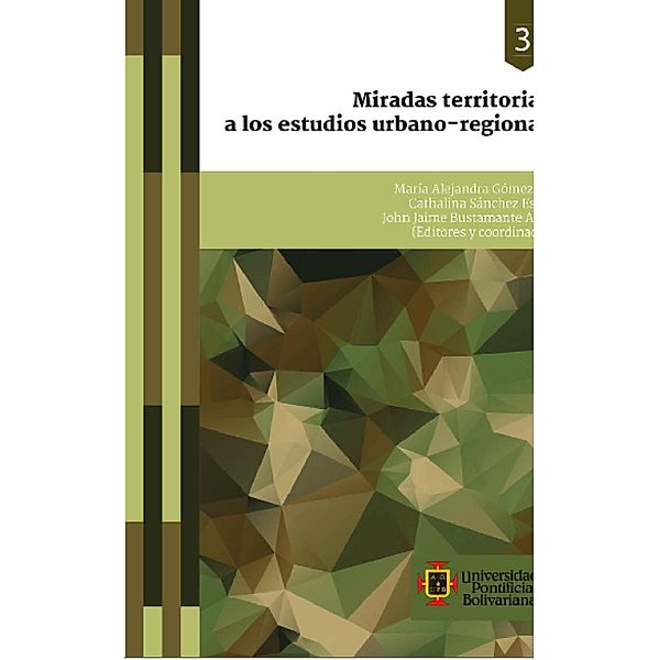 Miradas territoriales a los estudios urbano-regionales, Luis Alberto Castrillón López, Eduard Steven Quinchía, Juan Esteban Vargas Guerra, Cathalina Sánchez Escobar, Editorial Universidad Pontificia Bolivariana Vigilada Mineducación, Guillermo David Hincapié, Daniel Alejandro García García, Laura Lotero Vélez, Alejandro BuilesJaramillo, Ana María Miralles, Paola Andrea Calderón Carrascal, Javier Darío Fernández Ledesma, Ferney Amaya Fernández, Carlos Ángel Arboleda Mora, John Jaime Bustamante Arango, María Alejandra Gómez Vélez, Janeth González Ramírez, John Jairo Hurtado López, Gloria María Jiménez González, Bibiana Mercedes Patiño Álzate, Holmedo Peláez-Grisales, César Augusto Salazar-Hernández