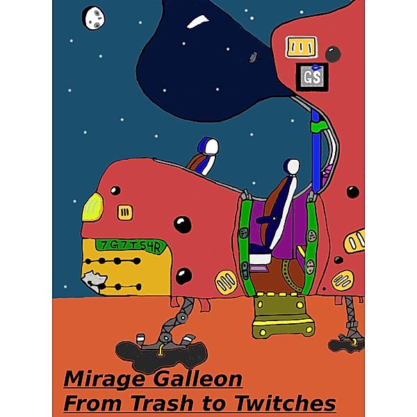 Mirage Galleon: From Trash To Twitches (The Mirage Galleon Space Adventures, #1) / The Mirage Galleon Space Adventures, Johnny Machup
