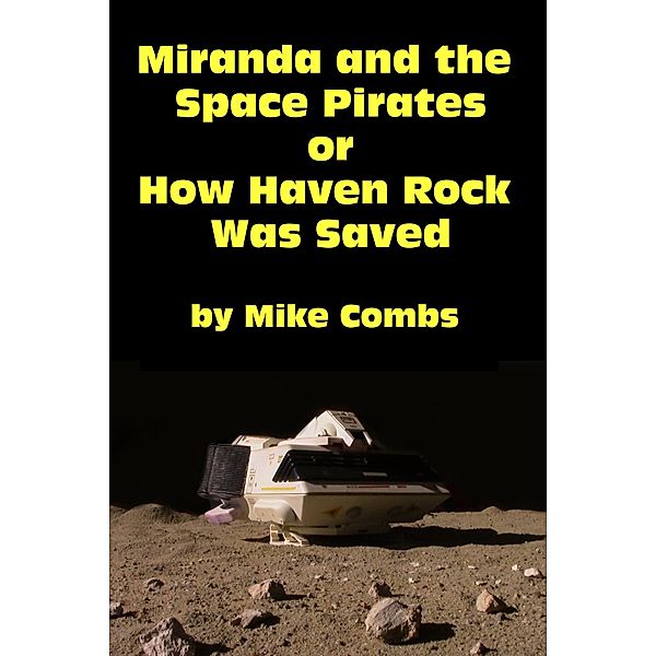 Miranda and the Space Pirates or How Haven Rock Was Saved, Mike Combs