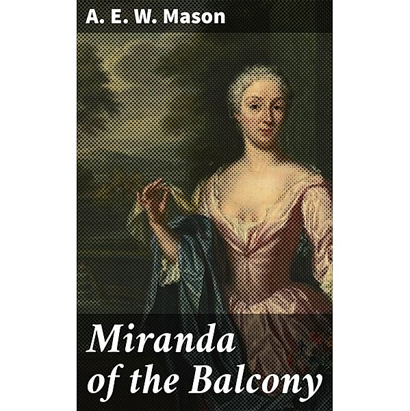 Miranda of the Balcony, A. E. W. Mason