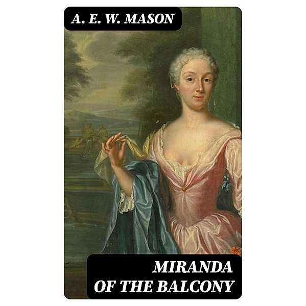 Miranda of the Balcony, A. E. W. Mason