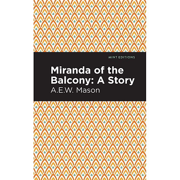 Miranda of the Balcony / Mint Editions (Romantic Tales), A. E. W. Mason