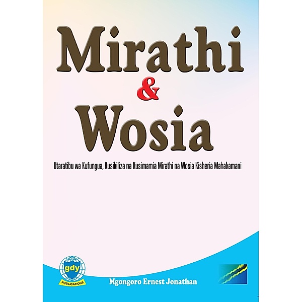 Mirathi na Wosia: Utaratibu wa Kufungua, Kusikiliza na Kusimamia Mirathi na Wosia Kisheria Mahakamani (Legal, #1) / Legal, Mgongoro Ernest Jonathan