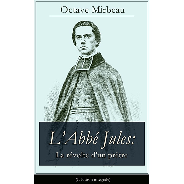 Mirbeau, O: L'Abbé Jules: La révolte d'un prêtre (L'édition, Octave Mirbeau