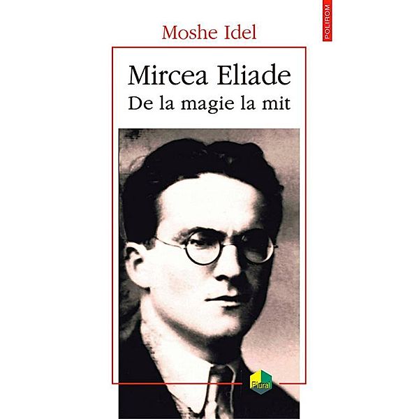 Mircea Eliade: de la magie la mit / Plural, Moshe Idel