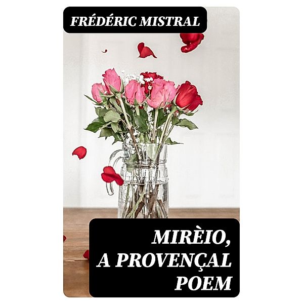 Mirèio, a Provençal Poem, Frédéric Mistral