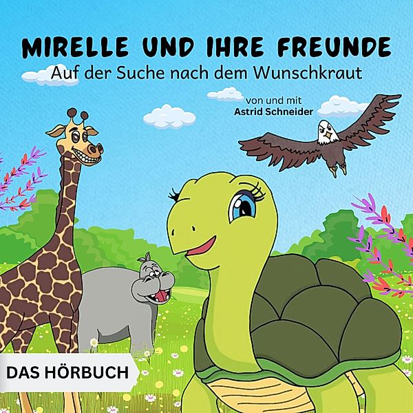 Mirelle und ihre Freunde auf der Suche nach dem Wunschkraut, Astrid Schneider