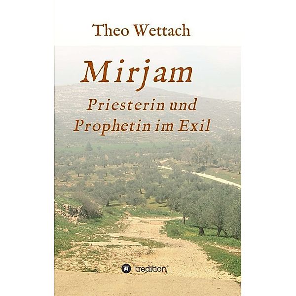 Mirjam - Priesterin und Prophetin im Exil, Theo Wettach