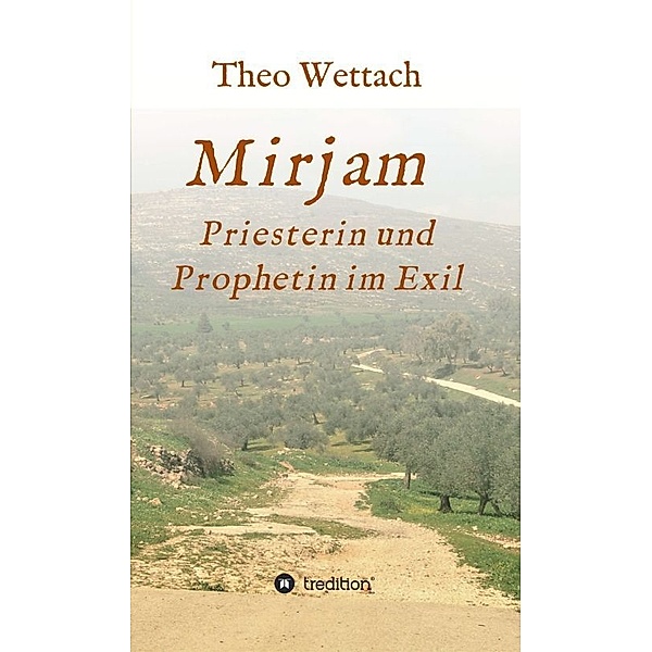Mirjam - Priesterin und Prophetin im Exil, Theo Wettach