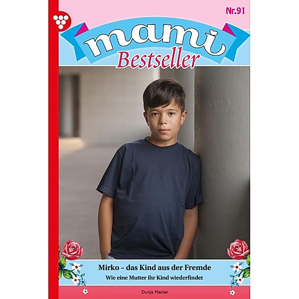 Mirko - das Kind aus der Fremde / Mami Bestseller Bd.91, Dunja Marian