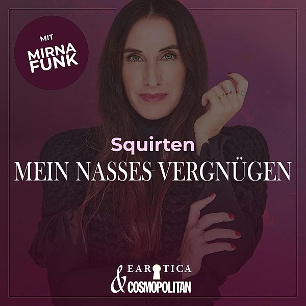 Mirna macht's - Squirten (Mirna macht's by COSMOPOLITAN), Mirna Funk