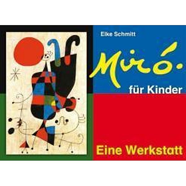 Miro für Kinder - Eine Werkstatt, Elke Schmitt
