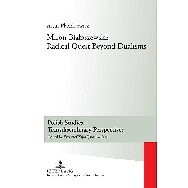 Miron Bialoszewski: Radical Quest Beyond Dualisms, Artur Placzkiewicz