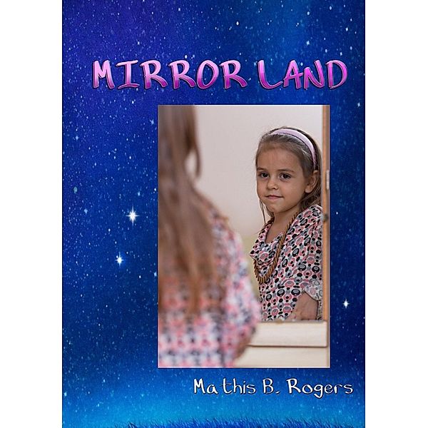 Mirror Land, Mathis B. Rogers