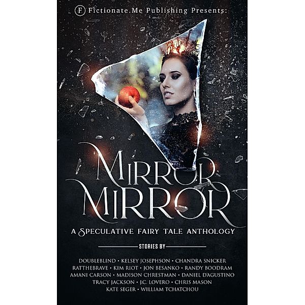 Mirror, Mirror: A Speculative Fairy Tale Anthology, DoubleBlind, Daniel D'Agustino, Tracy Jackson, J. C. Lovero, Chris Mason, William Tchatchou, Kelsey Josephson, Chandra Snicker, RatTheBrave, Kim Riot, Jon Besanko, Randy Boodram, Amani Carson, Madison Chrestman