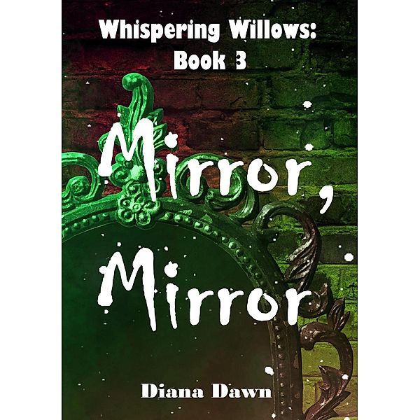 Mirror, Mirror (Whispering Willows, #3) / Whispering Willows, Diana Dawn