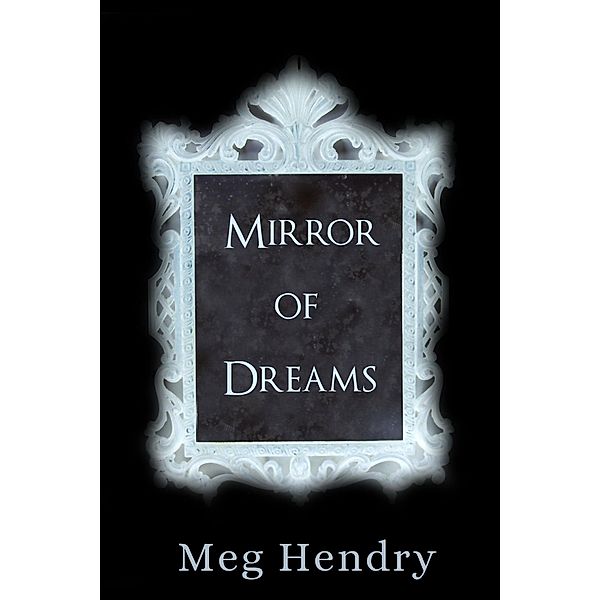 Mirror of Dreams (Dark Tales, #1) / Dark Tales, Meg Hendry