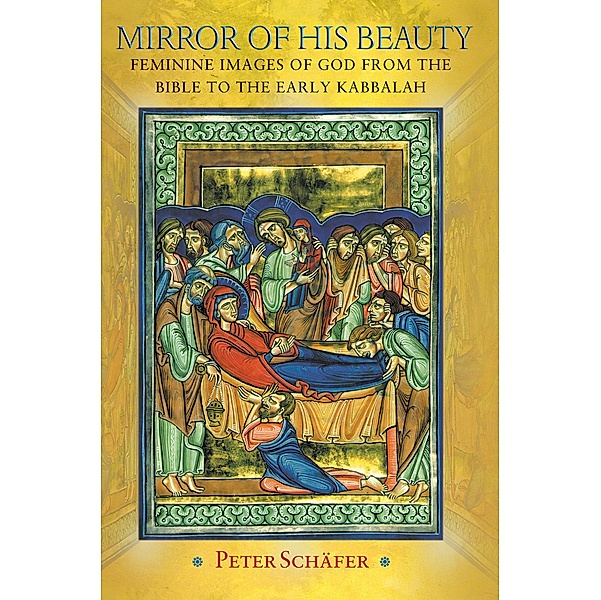 Mirror of His Beauty / Jews, Christians, and Muslims from the Ancient to the Modern World Bd.68, Peter Schäfer