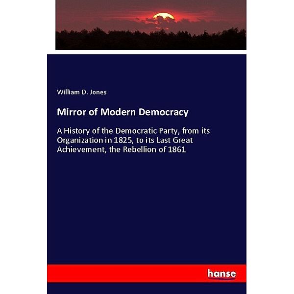 Mirror of Modern Democracy, William D. Jones