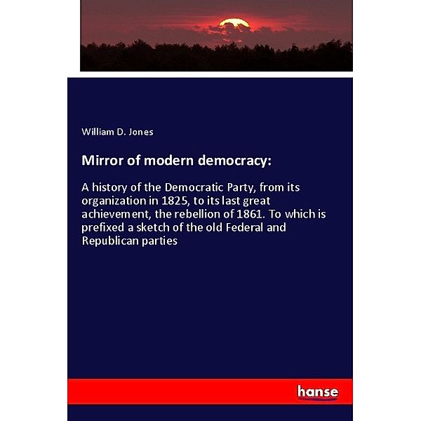 Mirror of modern democracy:, William D. Jones