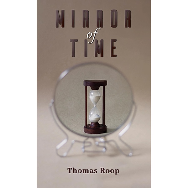 Mirror of Time, Thomas Roop