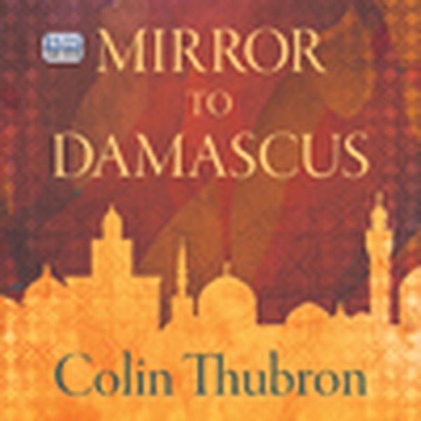 Mirror to Damascus, Colin Thubron