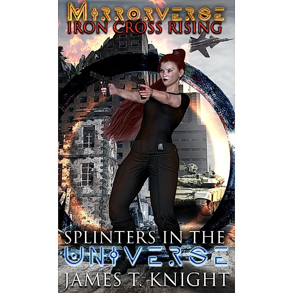 Mirror-Verse , Iron Cross Rising: Splinters in the Universe / Mirror-verse , Iron cross rising: Splinters in the Universe, James T. Knight