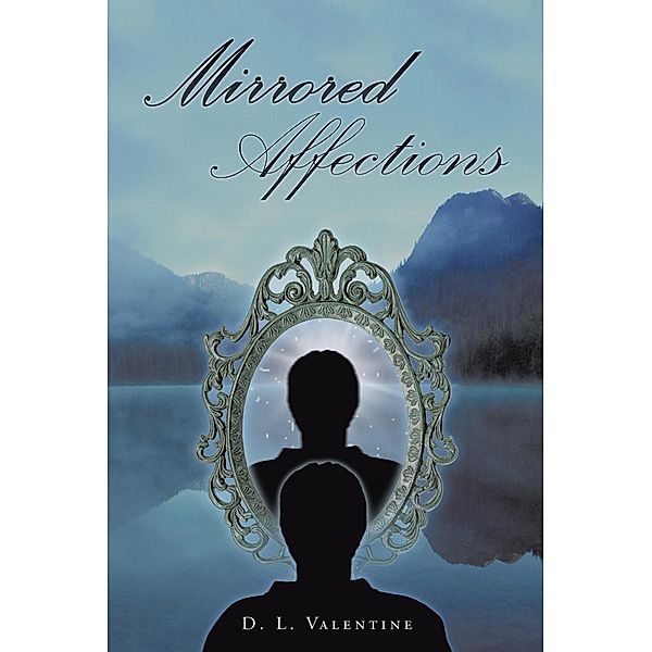 Mirrored Affections, D. L. Valentine
