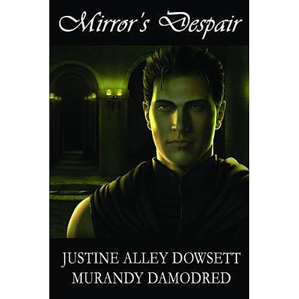 Mirror's Despair / Mirror Worlds Bd.4, Justine Alley Dowsett, Murandy Damodred