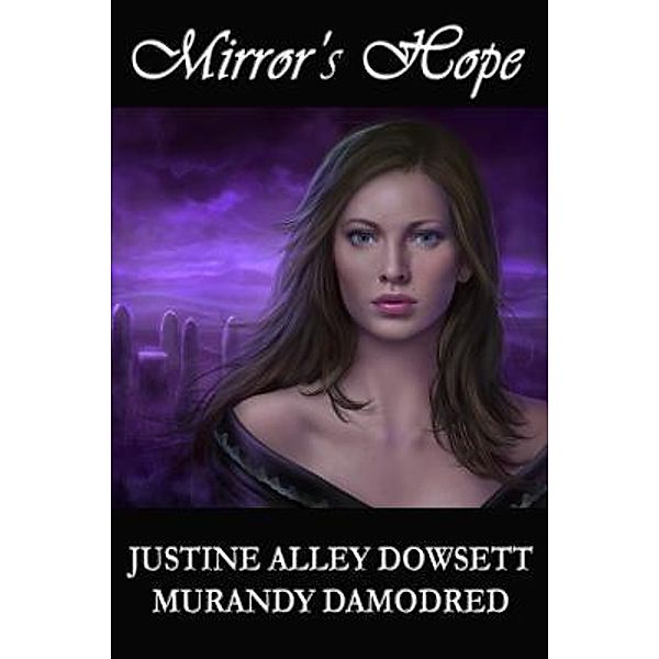 Mirror's Hope / Mirror Worlds Bd.1, Justine Alley Dowsett, Murandy Damodred