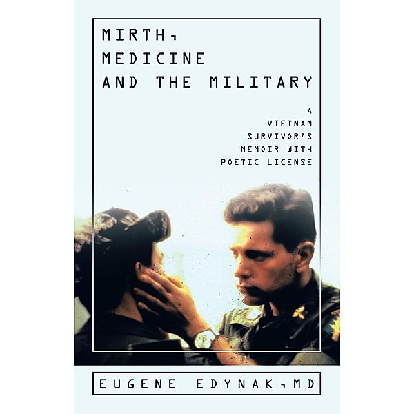 Mirth, Medicine and the Military, Eugene Edynak MD