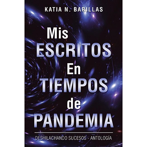 Mis Escritos En Tiempos De Pandemia, Katia N. Barillas